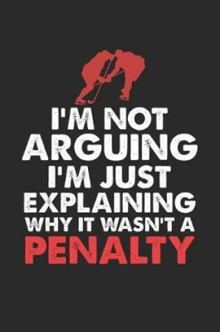 Cover of I'm not Arguing I'm Just Explaining why it wasn't a Penalty