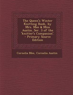 Book cover for The Queen's Winter Knitting Book, by Mrs. Mee & Miss Austin. Ser. 3 of the 'Knitter's Companion'. - Primary Source Edition