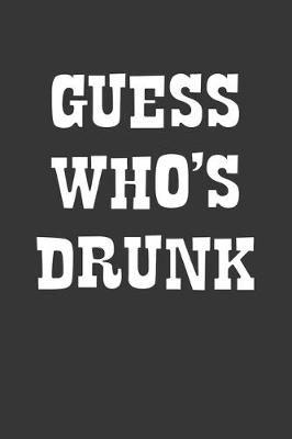 Book cover for Guess Whos Drunk Notebook