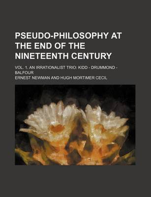 Book cover for Pseudo-Philosophy at the End of the Nineteenth Century (Volume 1); Vol. 1. an Irrationalist Trio Kidd - Drummond - Balfour