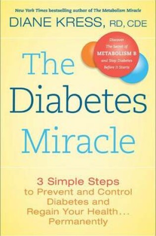 Cover of Diabetes Miracle, The: 3 Simple Steps to Prevent and Control Diabetes and Regain Your Health . . . Permanently