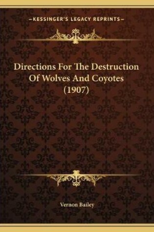 Cover of Directions For The Destruction Of Wolves And Coyotes (1907)