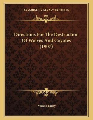 Book cover for Directions For The Destruction Of Wolves And Coyotes (1907)