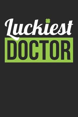 Book cover for St. Patrick's Day Notebook - Doctor St. Patrick's Day 'Luckiest Doctor' Gift - St. Patrick's Day Journal