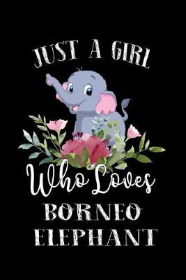 Book cover for Just a Girl Who Loves Borneo Elephant