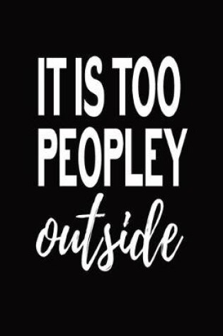 Cover of It Is Too Peopley Outside