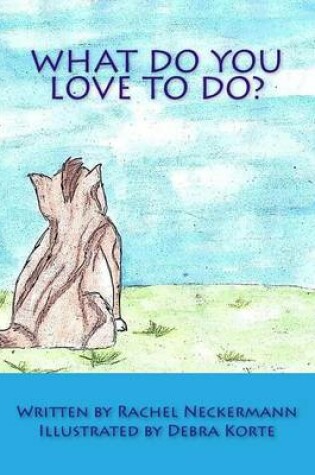 Cover of What Do You Love To Do?