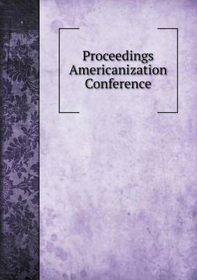 Book cover for Proceedings Americanization Conference