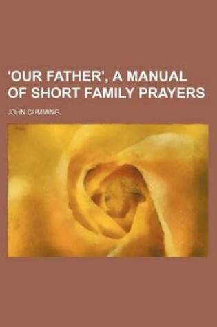 Cover of 'Our Father', a Manual of Short Family Prayers