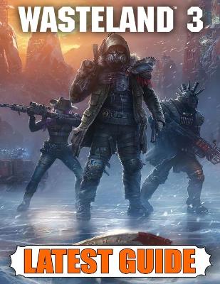 Book cover for Wasteland 3 Latest Guide