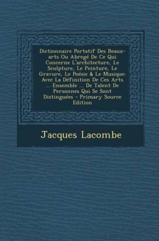 Cover of Dictionnaire Portatif Des Beaux-Arts Ou Abrege de Ce Qui Concerne L'Architecture, Le Sculpture, Le Peinture, Le Gravure, Le Poesie & Le Musique