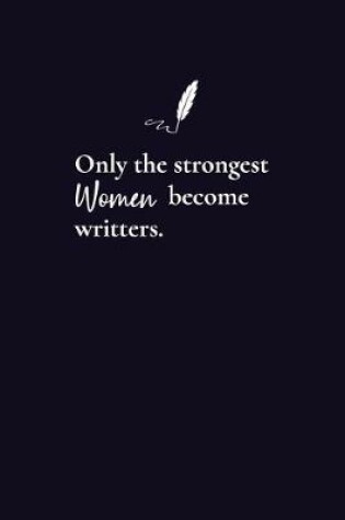 Cover of Only the Strongest Women Become Writers