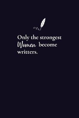 Book cover for Only the Strongest Women Become Writers