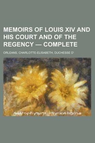 Cover of Memoirs of Louis XIV and His Court and of the Regency - Complete