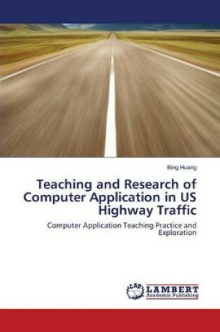 Cover of Teaching and Research of Computer Application in Us Highway Traffic