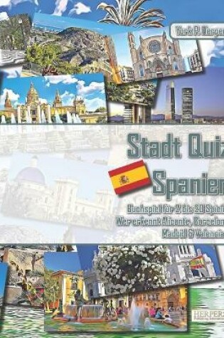 Cover of Stadt Quiz Spanien - Buchspiel fur 2 bis 20 Spieler - Wer erkennt Alicante, Barcelona, Madrid & Valencia?