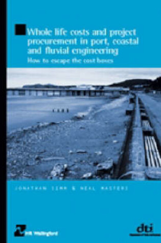 Cover of Whole Life Costs and Project Procurement in Port, Coastal and Fluvial Engineering (HR Wallingford titles)