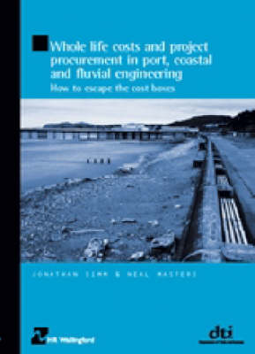 Book cover for Whole Life Costs and Project Procurement in Port, Coastal and Fluvial Engineering (HR Wallingford titles)