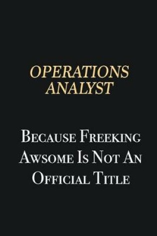 Cover of Operations Analyst Because Freeking Awsome is not an official title