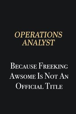 Book cover for Operations Analyst Because Freeking Awsome is not an official title