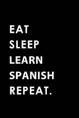 Book cover for Eat Sleep Learn Spanish Repeat