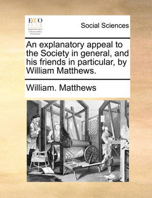 Book cover for An explanatory appeal to the Society in general, and his friends in particular, by William Matthews.