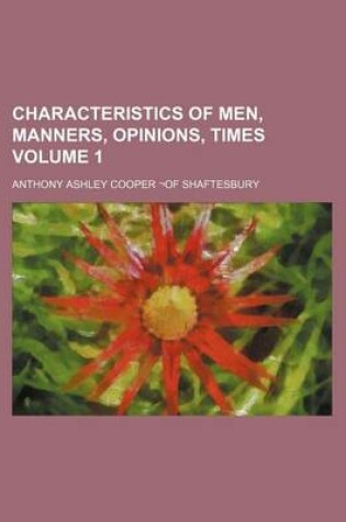 Cover of Characteristics of Men, Manners, Opinions, Times Volume 1