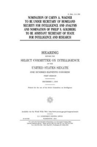 Cover of Nomination of Caryn A. Wagner to be Under Secretary of Homeland Security for Intelligence and Analysis and nomination of Philip S. Goldberg to be Assistant Secretary of State for Intelligence and Research