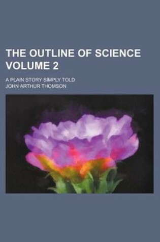 Cover of The Outline of Science Volume 2; A Plain Story Simply Told