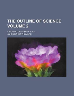 Book cover for The Outline of Science Volume 2; A Plain Story Simply Told