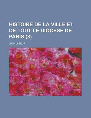 Book cover for Histoire de La Ville Et de Tout Le Diocese de Paris (8)