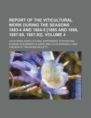 Book cover for Report of the Viticultural Work During the Seasons 1883-4 and 1884-5 [1885 and 1886, 1887-89, 1887-93]. Volume 4