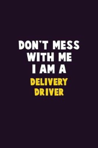 Cover of Don't Mess With Me, I Am A Delivery Driver