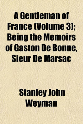 Book cover for A Gentleman of France (Volume 3); Being the Memoirs of Gaston de Bonne, Sieur de Marsac