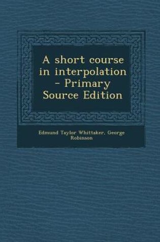 Cover of A Short Course in Interpolation - Primary Source Edition