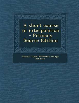Book cover for A Short Course in Interpolation - Primary Source Edition