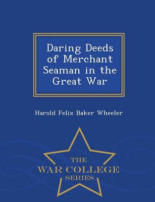 Book cover for Daring Deeds of Merchant Seaman in the Great War - War College Series