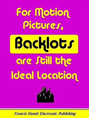 Book cover for For Motion Pictures, Backlots Are Still the Ideal Location
