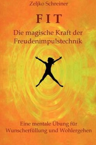 Cover of FIT - Die magische Kraft der Freudenimpulstechnik