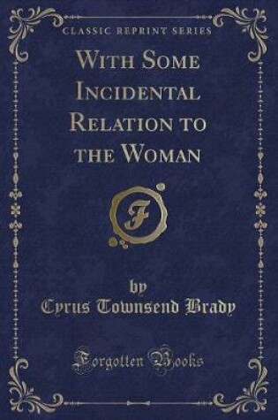 Cover of With Some Incidental Relation to the Woman (Classic Reprint)