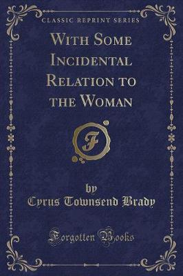 Book cover for With Some Incidental Relation to the Woman (Classic Reprint)