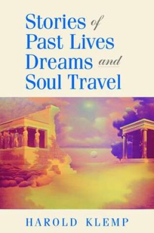 Cover of Stories of Past Lives, Dreams, and Soul Travel