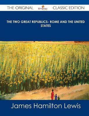 Book cover for The Two Great Republics- Rome and the United States - The Original Classic Edition