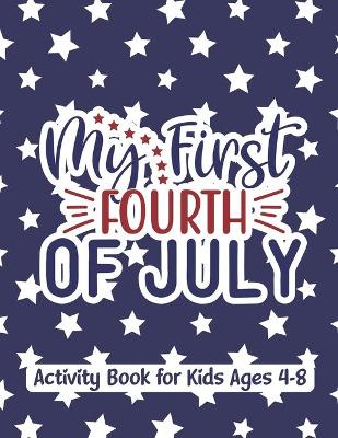 Book cover for My first fourth of july activity book for kids ages 4-8