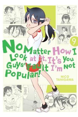 Cover of No Matter How I Look At It, It's You Guys' Fault I'm Not Popular!, Vol. 9