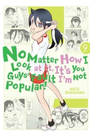 Cover of No Matter How I Look at It, It's You Guys' Fault I'm Not Popular!, Vol. 9