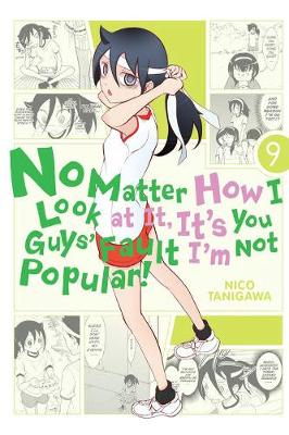 Book cover for No Matter How I Look at It, It's You Guys' Fault I'm Not Popular!, Vol. 9