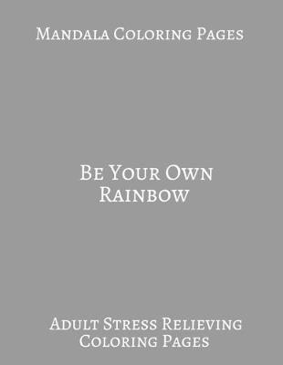 Book cover for Mandala Coloring book Be Your Own Rainbow