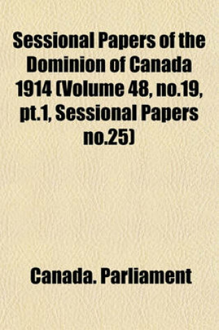 Cover of Sessional Papers of the Dominion of Canada 1914 (Volume 48, No.19, PT.1, Sessional Papers No.25)