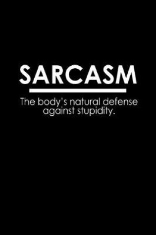 Cover of Sarcasm. The body's natural defense against stupidity